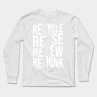 Recycle Reuse Renew Rethink Crisis Environmental Activism Long Sleeve T-Shirt